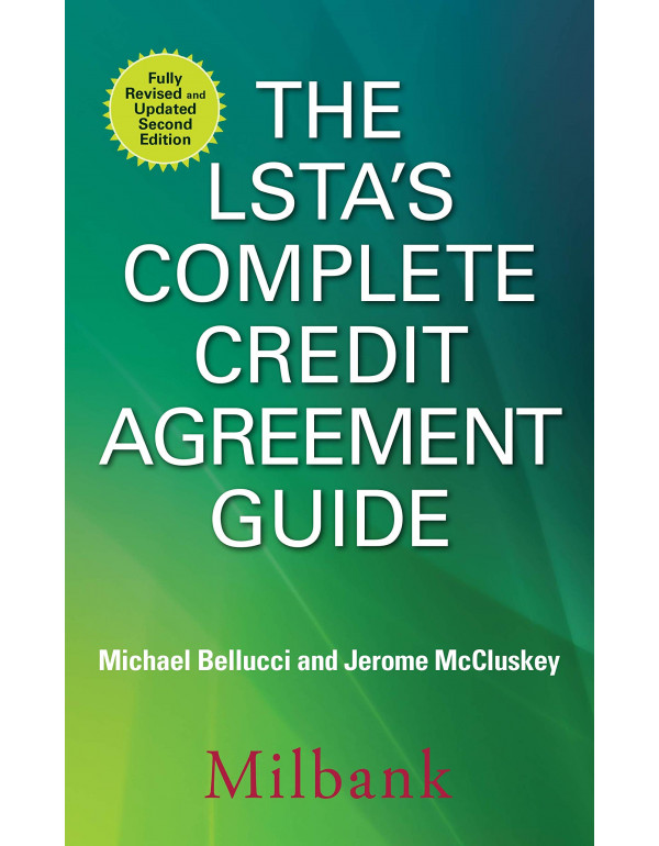 The LSTA's Complete Credit Agreement Guide, 2nd Ed...