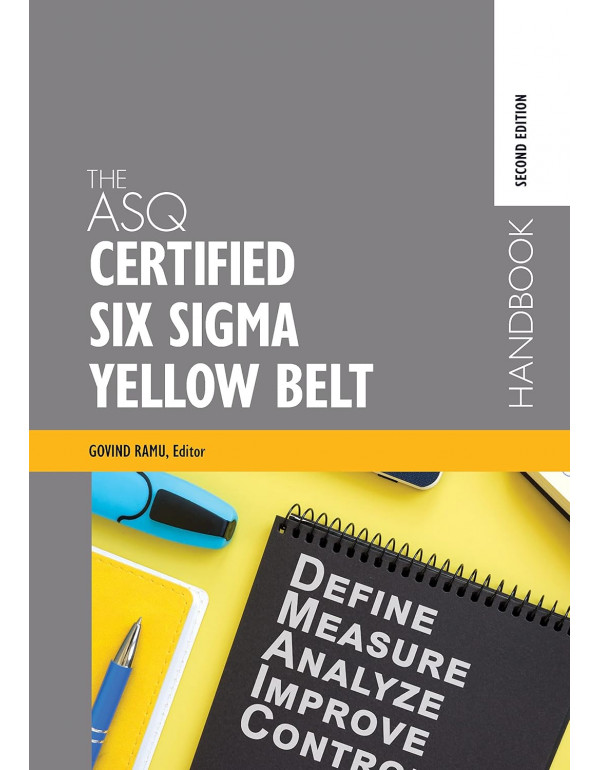 The ASQ Certified Six Sigma Yellow Belt Handbook, ...