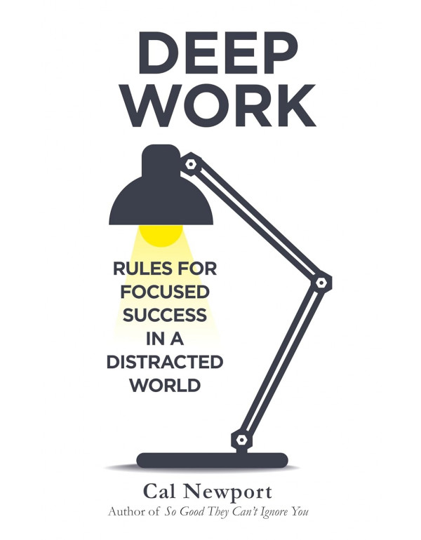 Deep Work: Rules for Focused Success in a Distract...