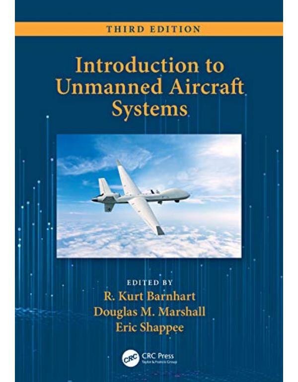 Introduction to Unmanned Aircraft Systems, 3rd Ed....
