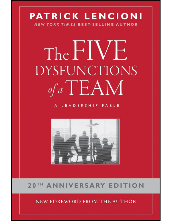 The Five Dysfunctions of a Team: A Leadership Fabl...
