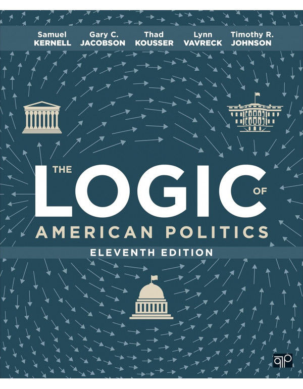 The Logic of American Politics, 11th Edition by Sa...