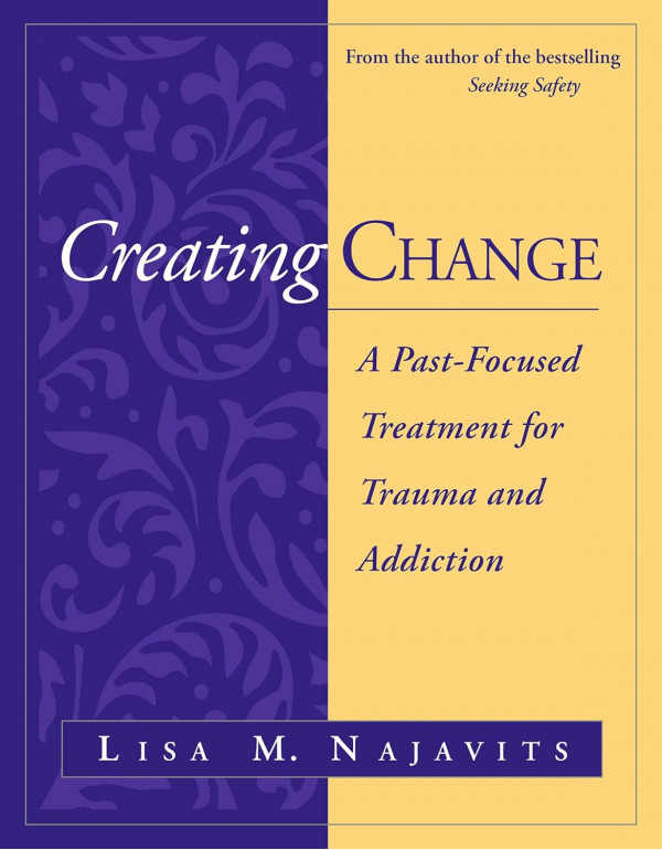 Creating Change: A Past-Focused Treatment for Trau...