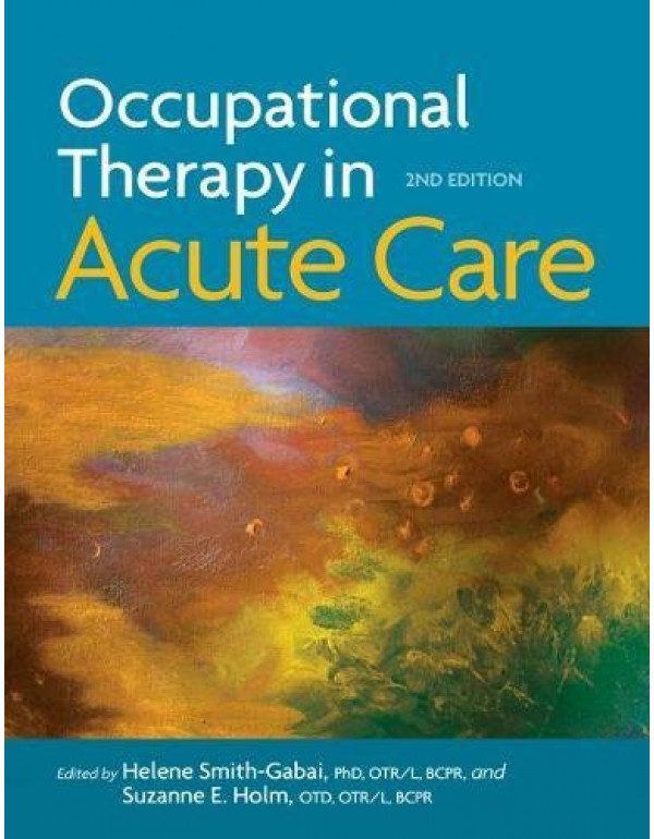 Occupational Therapy in Acute Care, 2nd edition by...