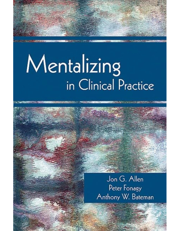 Mentalizing in Clinical Practice by Jon G. Allen, ...