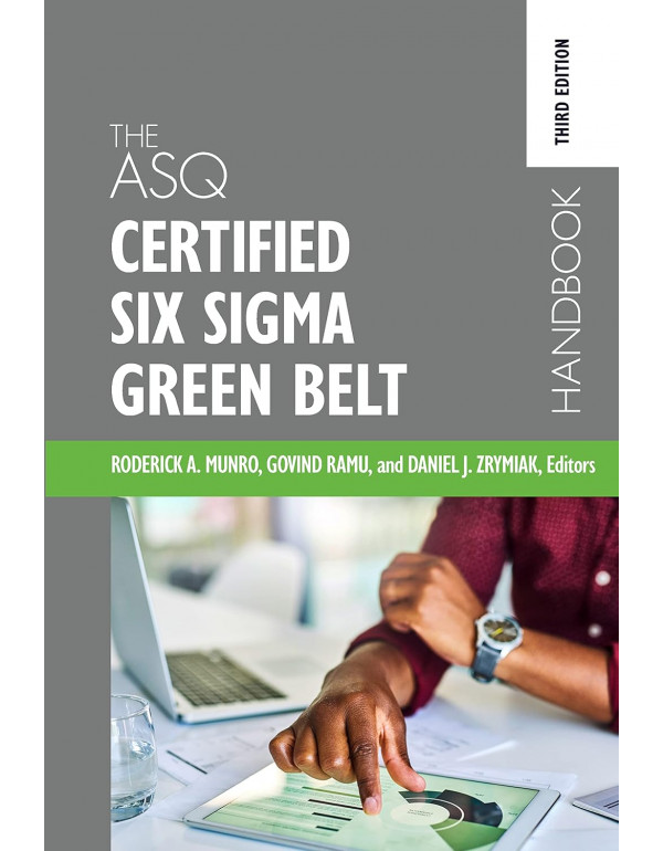 The ASQ Certified Six Sigma Green Belt Handbook, 3...