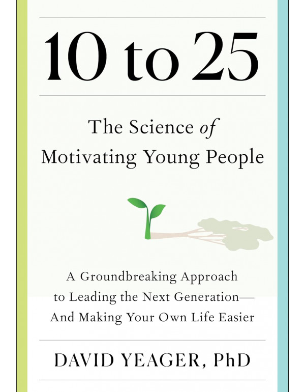 10 to 25: The Science of Motivating Young People: ...