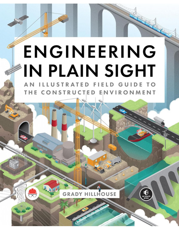 Engineering in Plain Sight: An Illustrated Field G...