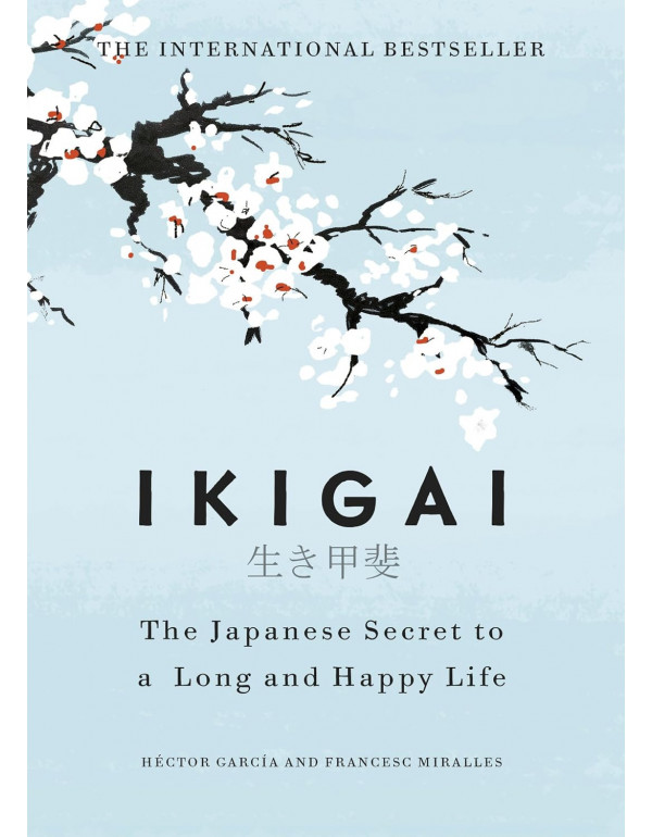 Ikigai: The Japanese Secret to a Long and Happy Li...