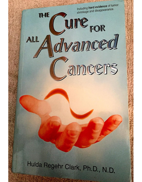 The Cure for All Advanced Cancer by Hulda Regehr C...