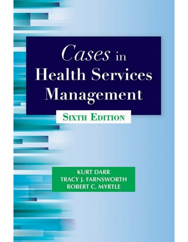 Cases in Health Services Management, 6th edition b...