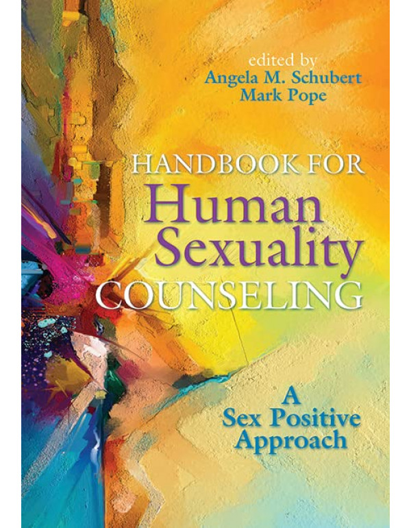 Handbook for Human Sexuality Counseling: A Sex-Pos...